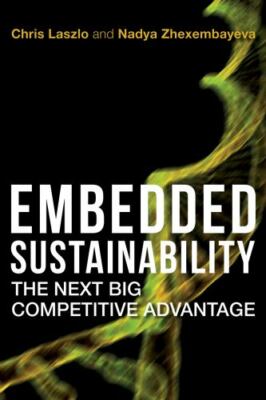 Embedded Sustainability: The Next Big Competitive Advantage by Laszlo, Chris