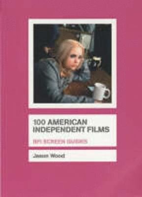 100 American Independent Films (Screen Guides)