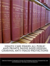 Health Care Fraud: All Public and Private Payers Need Federal Criminal Anti-Frau
