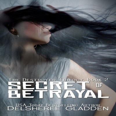 Secret of Betrayal Book Two of The Destroyer Trilogy DelSheree Gl