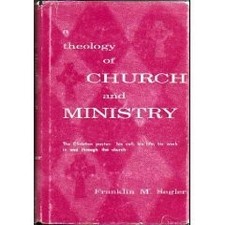 A THEOLOGY OF CHURCH AND MINISTRY: THE CHRISTIAN PASTOR: By Franklin M. Segler