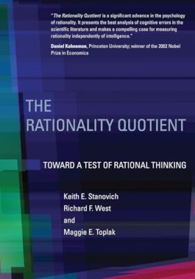 The Rationality Quotient: Toward a Test of Rational Thinking by Keith E. ...