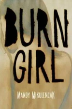Burn Girl - Hardcover By Mikulencak, Mandy - GOOD