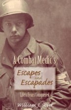 A Combat Medic's Escapes and Escapades: Life's Fears Conquered