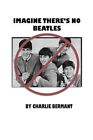 Imagine There's No Beatles: An Adventure in Speculative Journalism by Charlie Bermant (Paperback / softback, 2013)