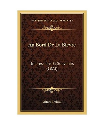 Au Bord De La Bievre: Impressions Et Souvenirs [1873], Delvau, Alfred