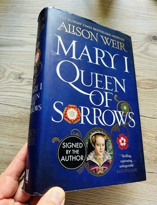 Alison Weir Mary I Queen of Sorrows SIGNED 1st Edition 1st Printing Hardback