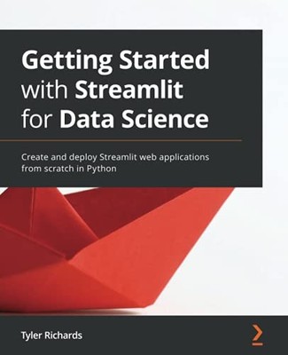 Getting Started with Streamlit for Data Science: Create and depl