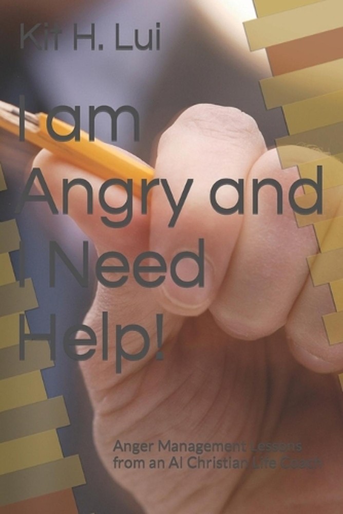 I am Angry and I Need Help!: Anger Management Lessons from an AI Christian Life