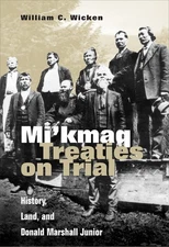 Mi'kmaq Treaties on Trial: History, Land, and Donald Marshall Junior - paper...