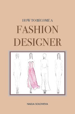 Nadja Solovieva How to Become a Fashion Designer (Taschenbuch)