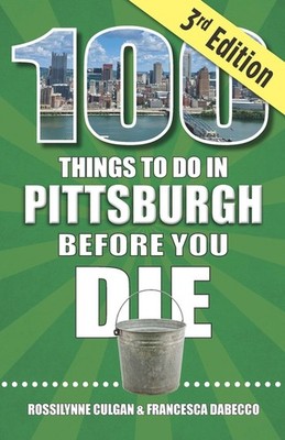 100 Things to Do in Pittsburgh Before You Die, 3rd Edition Paperback