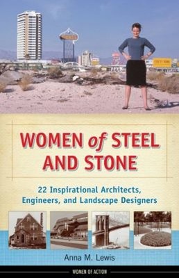 Women of Steel and Stone : 22 Inspirational Architects, Engineers