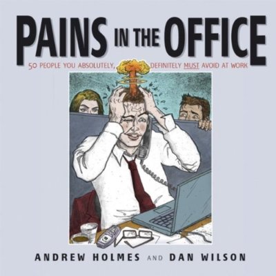Pains in the Office: 50 People You Absolutely, Definitely Must A