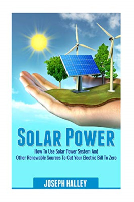 Solar Power: How to Use Solar Power System and Other Re - Paperback NEW Halley,