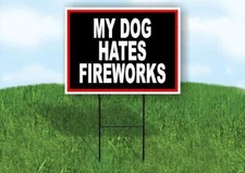 MY DOG HATES FIREWORKS RED AND BLACK Yard Sign Road with Stand LAWN SIGN
