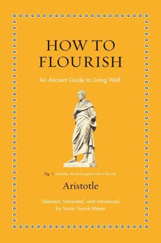 How to Flourish : An Ancient Guide to Living Well by . Aristotle (2023, ...