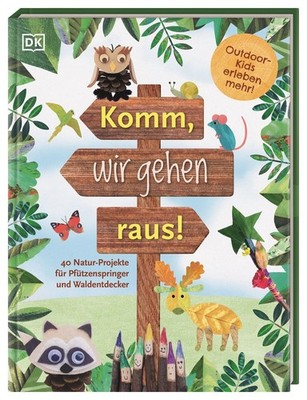 Komm, wir gehen raus! 40 Natur-Projekte für Pfützenspringer und Waldentdecker...