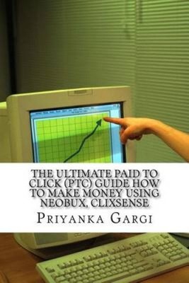 The Ultimate Paid to Click (Ptc) Guide How to Make Money Using Neobux,