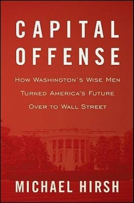 Capital Offense: How Washingtons Wise Men Turned Americas Future O - VERY GOOD