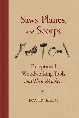 Saws Planes and Scorps by David Heim