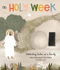 The Holy Week: Celebrating Easter as a Family by Alex Obering