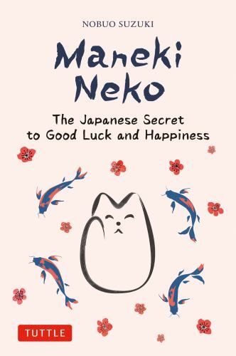 Maneki Neko : The Japanese Secret to Good Luck and Happiness by Nobuo. Suzuki...