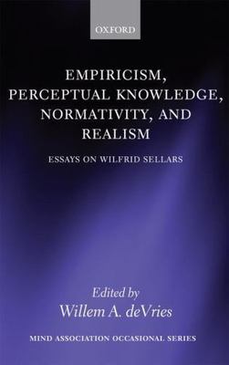 Empiricism, Perceptual Knowledge, Normativity, and Realism: Essays on Wilfrid Se