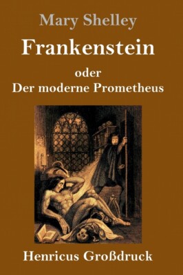 Frankenstein Oder Der Moderne Prometheus (Gro?Druck)