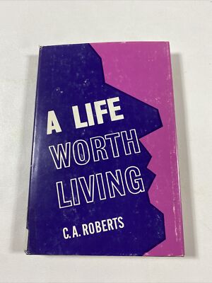 A Life Worth Living - C. A. Roberts (Hardcover, 1966, Dust Jacket)