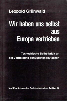 Grünwald - Wir haben uns selbst aus Europa vertrieben 1985 Sudetendeutsche