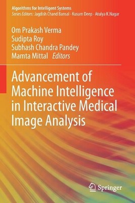 Advancement of Machine Intelligence in Interactive Medical Image Analysis by Om 