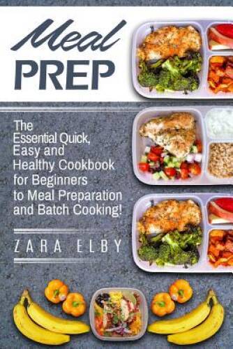 Meal Prep: The Essential Quick, Easy And Healthy Cookbook For Beginn - Very Good