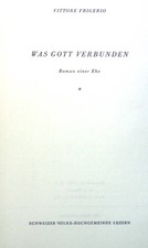 Was Gott verbunden: Roman einer Ehe. Frigerio, Vittore: