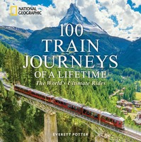 100 Train Journeys Of A Lifetime | The World's Ultimate Rides | Everett Potter
