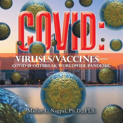 Covid: Viruses/Vaccines-: Covid-19 Outbreak Worldwide Pandemic by Madan L. Nagpa