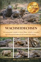 Titel: Wachseidechsen: Leitfaden Zu Zucht Pflege Aufzucht Und