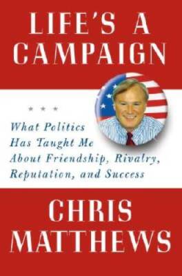 Life's a Campaign: What Politics Has Taught Me About Friendship, Riv - VERY GOOD