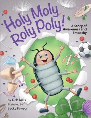 Holy Moly Roly Poly!: A Story of Awareness and Empathy by Deb Mills (English) Pa