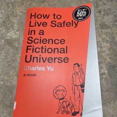 How to Live Safely in a Science Fictional Universe : A Novel by Charles Yu