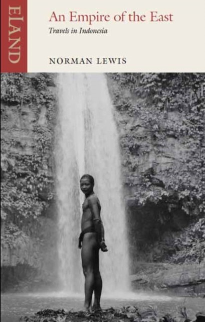 Empire of the East Travels in Indonesia by Norman Lewis (Paperback Book)