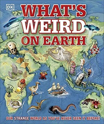 What's Weird on Earth: Our strange world as you've never seen it... - DK