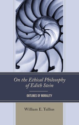 On the Ethical Philosophy of Edith Stein: Outlines of Morality by William E. Tul