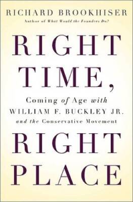 Right Time, Right Place: Coming of Age with William F. Buckley Jr. a - VERY GOOD