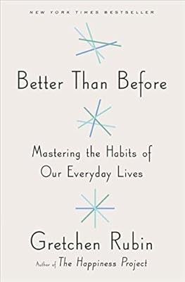 Better Than Before: Mastering the Habits of Our Everyday Lives, Rubin, Gretchen,
