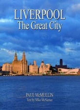 Liverpool the Great City By Paul McMullin, Mike McNamee. 9781841