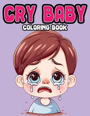 Cry Baby Coloring Book for All ages: Get relax with Crying Kids, Cute Baby waili