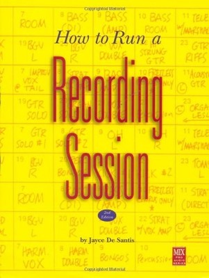 HOW TO RUN A RECORDING SESSION (PRO AUDIO SERIES) By Jayce De Santis *Excellent*