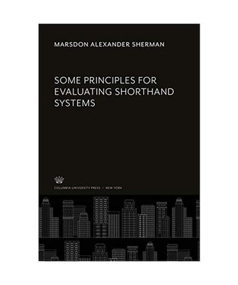 Some Principles for Evaluating Shorthand Systems, Marsdon Alexander Sherman