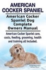 American Cocker Spaniel. American Cocker Spaniel Dog Complete Owners Manual.